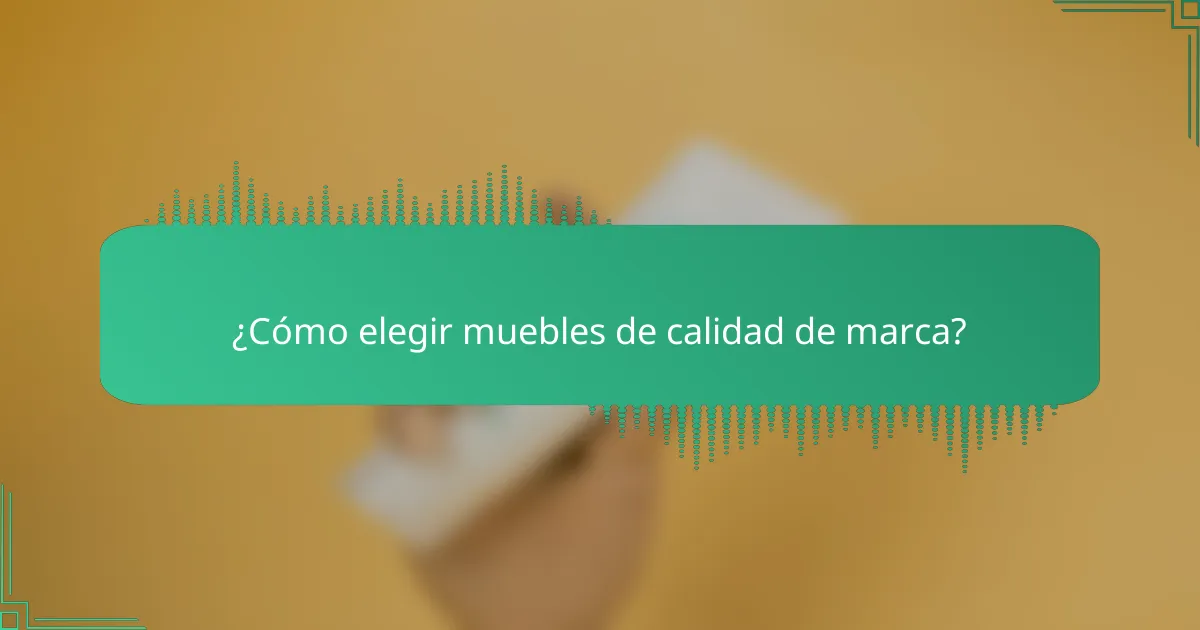 ¿Cómo elegir muebles de calidad de marca?