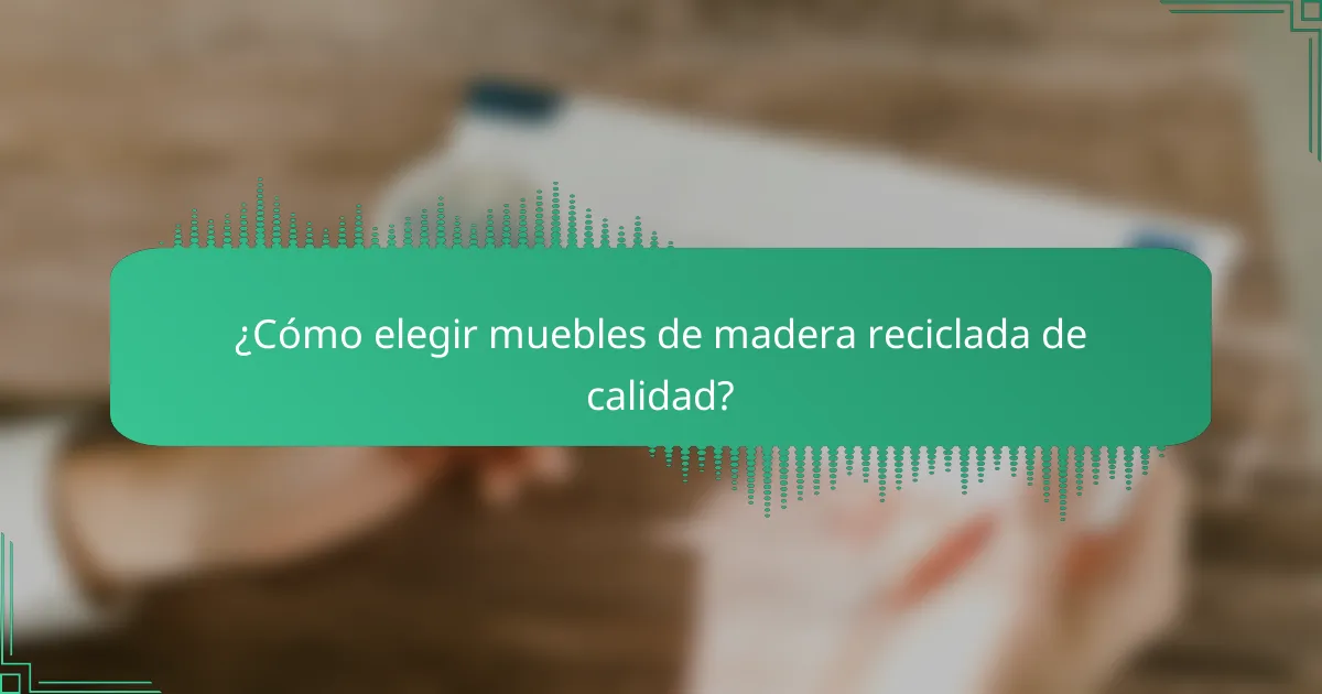 ¿Cómo elegir muebles de madera reciclada de calidad?