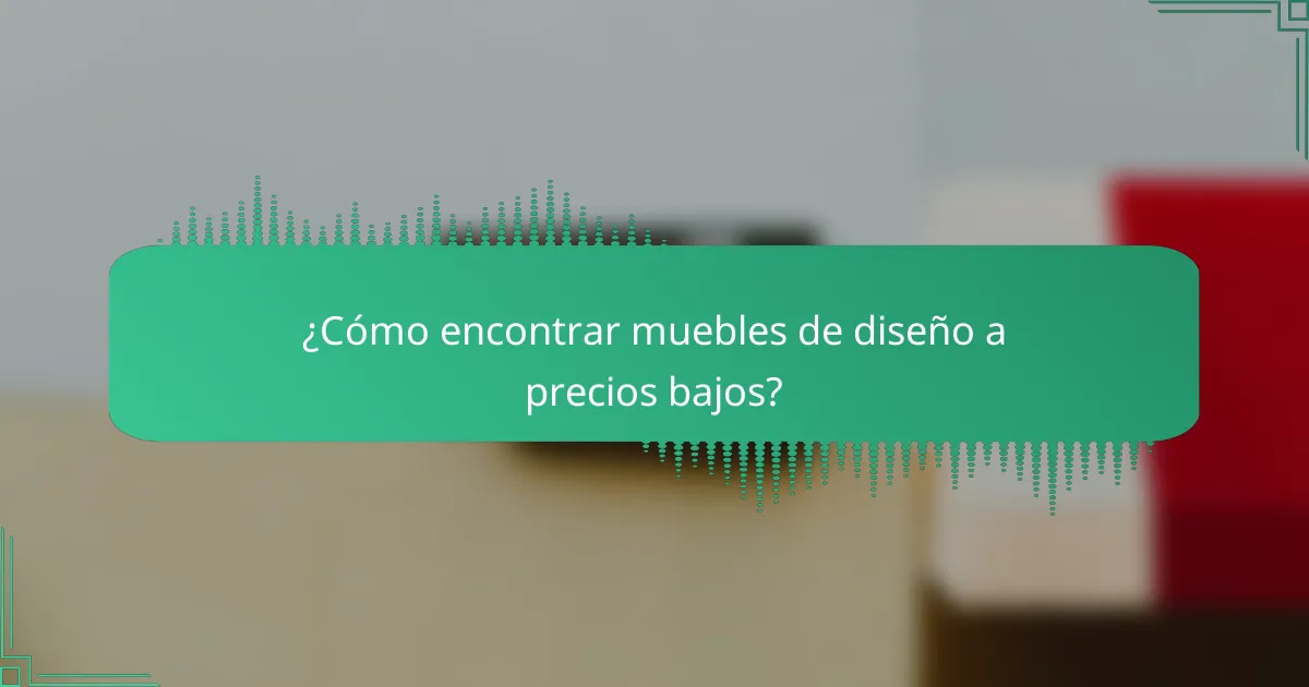 ¿Cómo encontrar muebles de diseño a precios bajos?