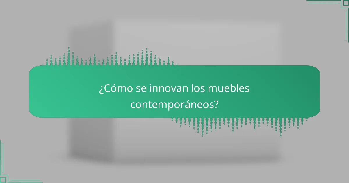 ¿Cómo se innovan los muebles contemporáneos?