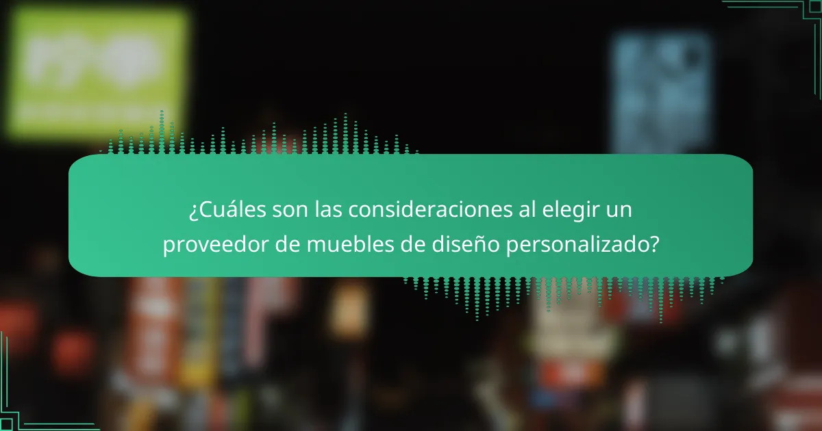 ¿Cuáles son las consideraciones al elegir un proveedor de muebles de diseño personalizado?