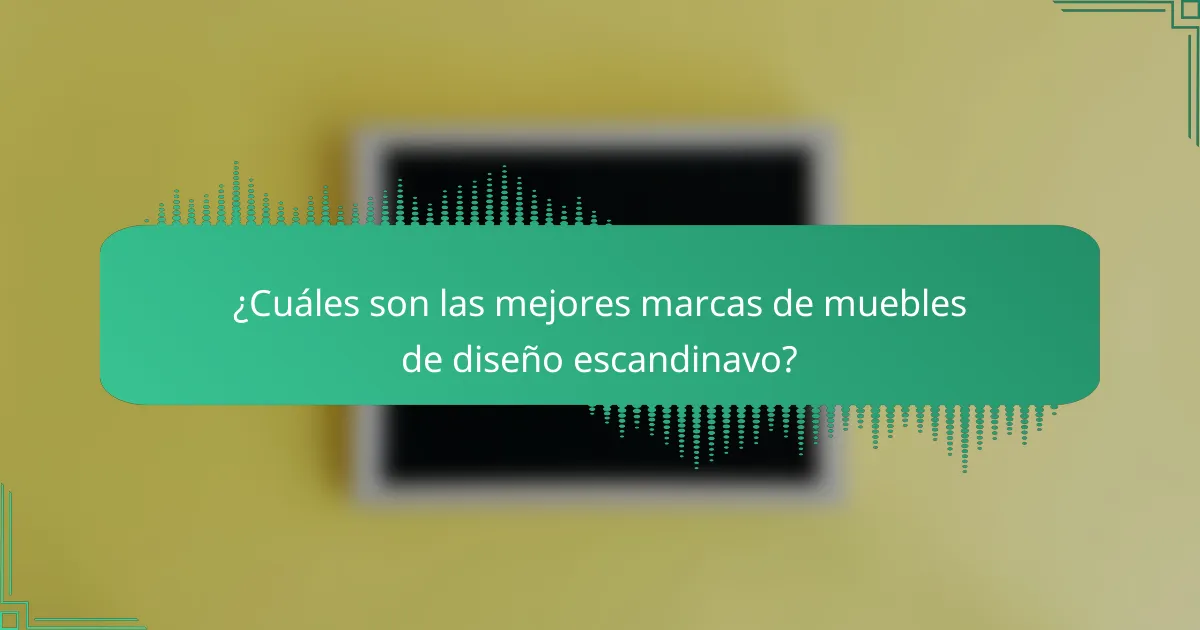 ¿Cuáles son las mejores marcas de muebles de diseño escandinavo?
