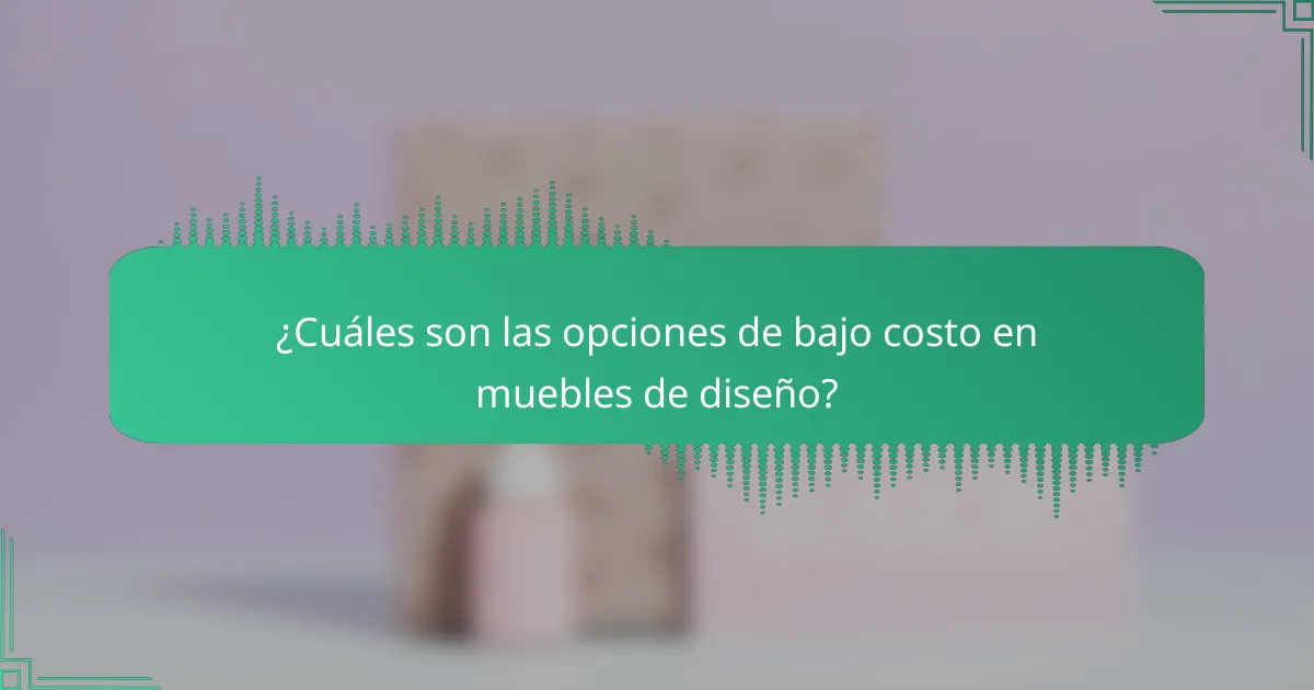 ¿Cuáles son las opciones de bajo costo en muebles de diseño?