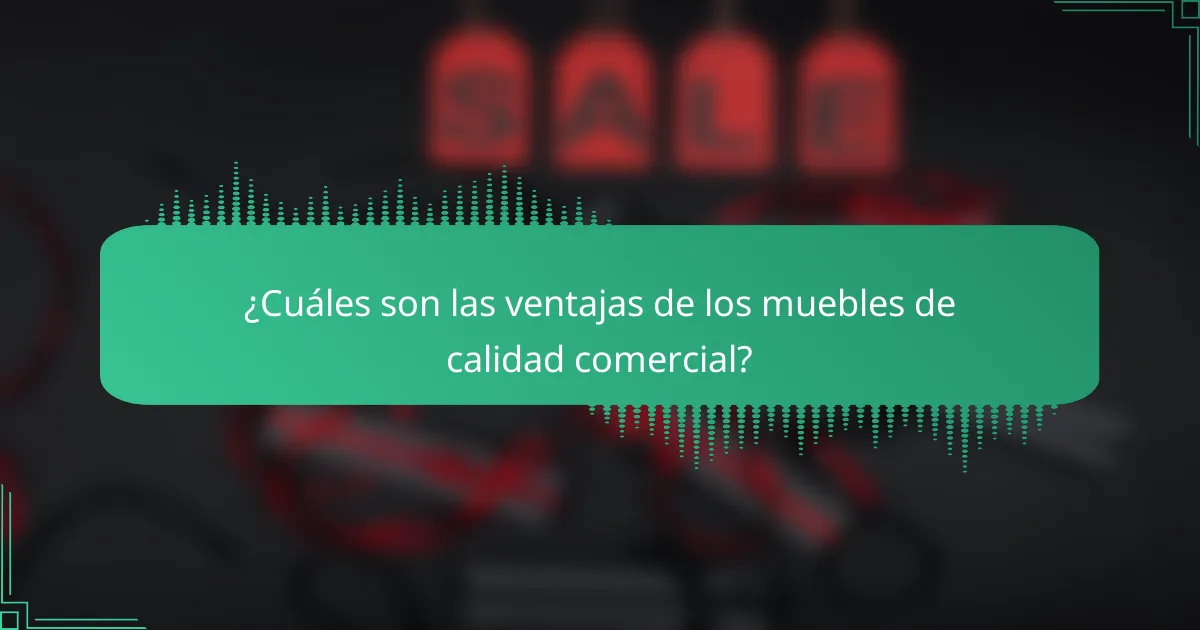 ¿Cuáles son las ventajas de los muebles de calidad comercial?