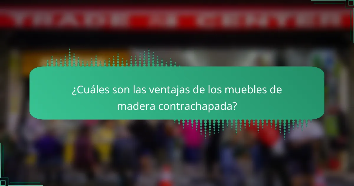 ¿Cuáles son las ventajas de los muebles de madera contrachapada?