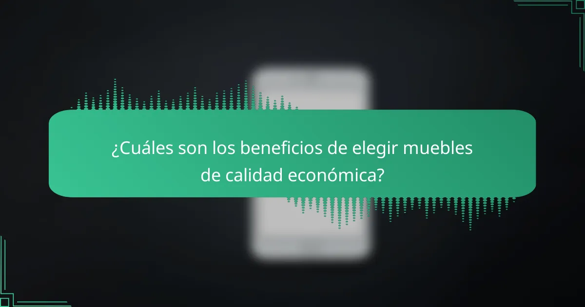 ¿Cuáles son los beneficios de elegir muebles de calidad económica?