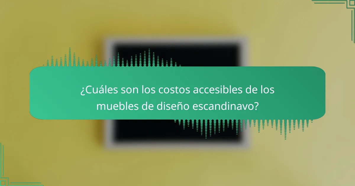 ¿Cuáles son los costos accesibles de los muebles de diseño escandinavo?