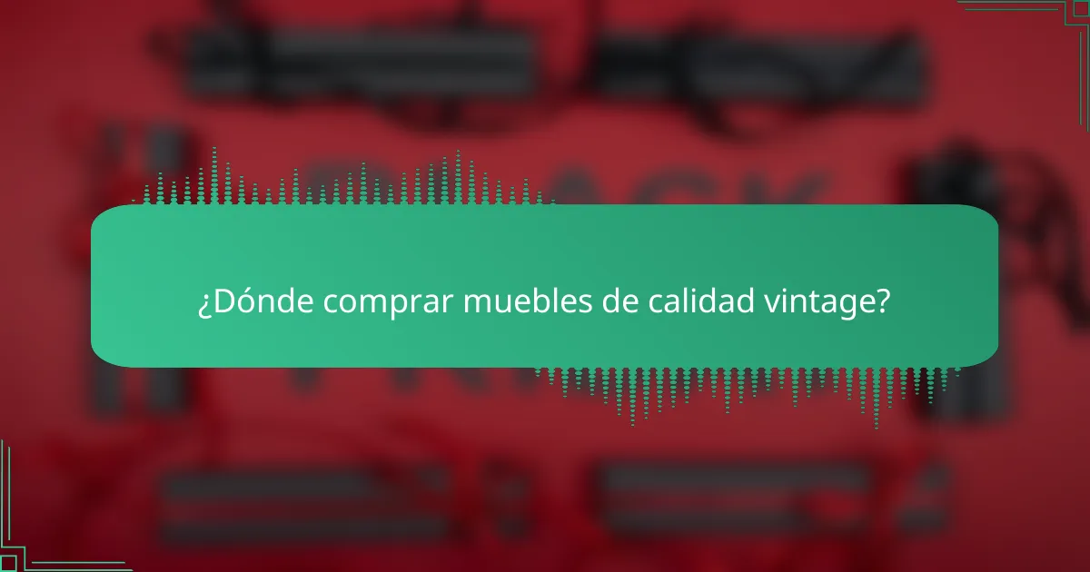 ¿Dónde comprar muebles de calidad vintage?