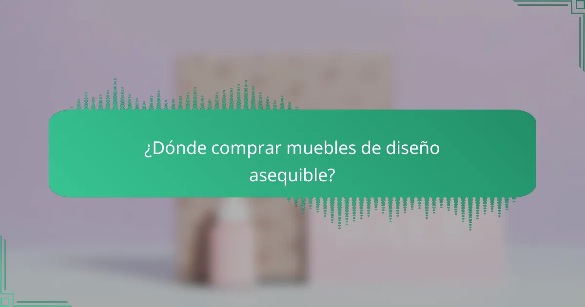 ¿Dónde comprar muebles de diseño asequible?