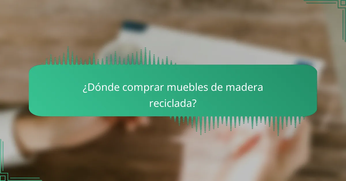 ¿Dónde comprar muebles de madera reciclada?