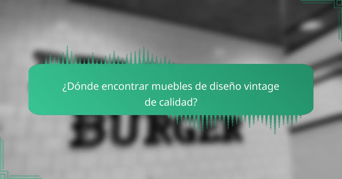 ¿Dónde encontrar muebles de diseño vintage de calidad?