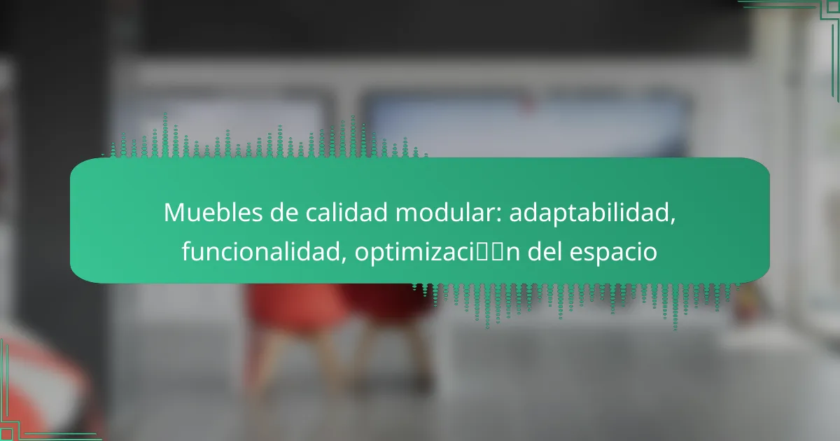 Muebles de calidad modular: adaptabilidad, funcionalidad, optimización del espacio