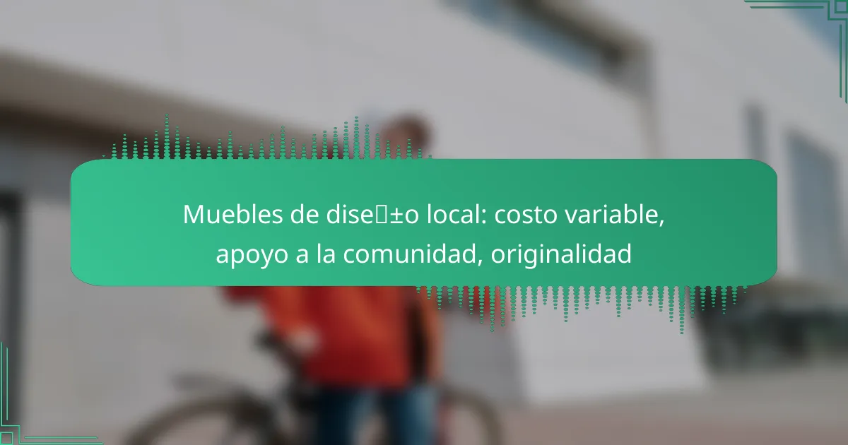 Muebles de diseño local: costo variable, apoyo a la comunidad, originalidad