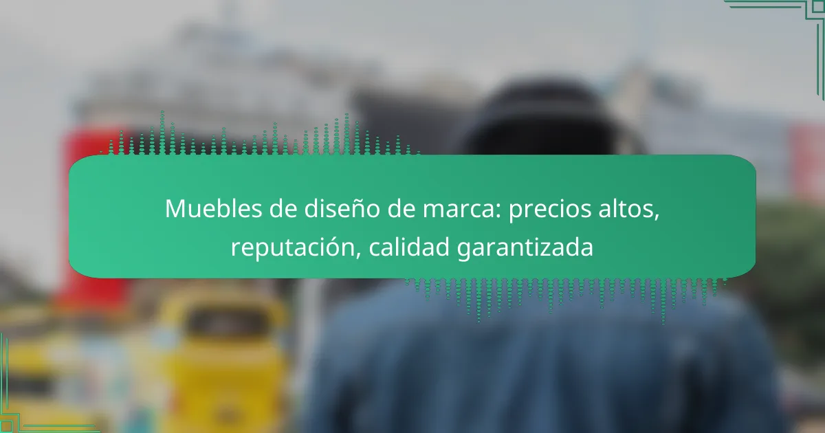 Muebles de diseño de marca: precios altos, reputación, calidad garantizada
