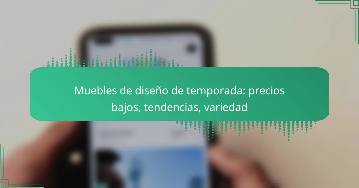Muebles de diseño de temporada: precios bajos, tendencias, variedad