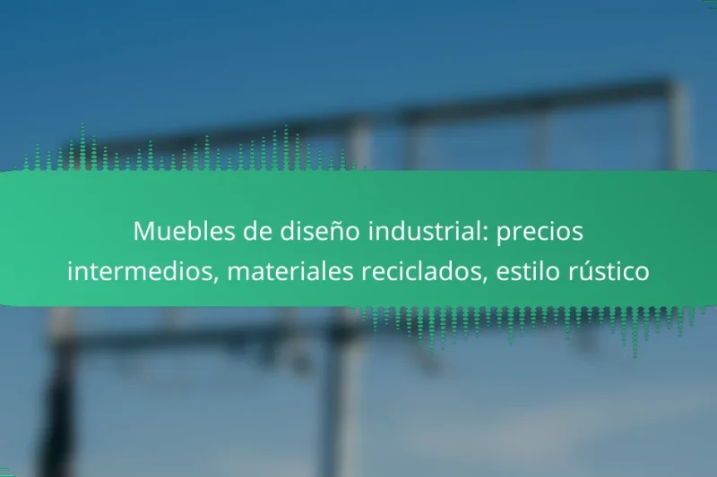 Muebles de diseño industrial: precios intermedios, materiales reciclados, estilo rústico
