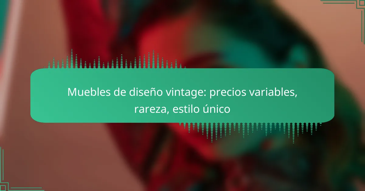 Muebles de diseño vintage: precios variables, rareza, estilo único