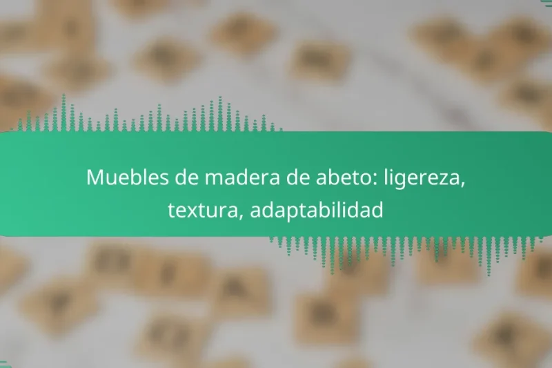 Muebles de madera de abeto: ligereza, textura, adaptabilidad