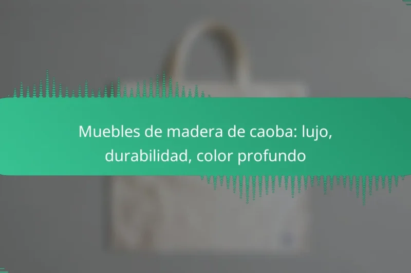 Muebles de madera de caoba: lujo, durabilidad, color profundo