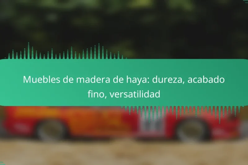 Muebles de madera de haya: dureza, acabado fino, versatilidad
