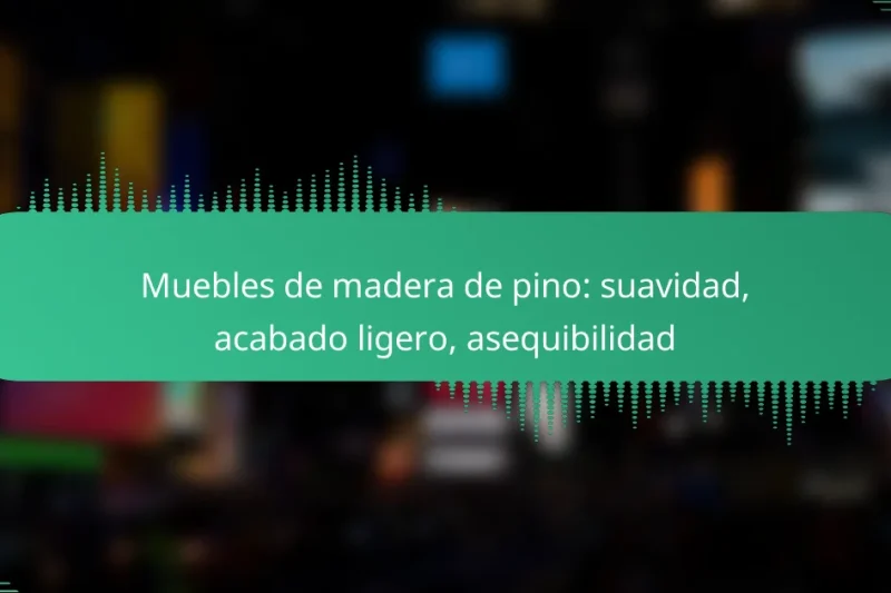 Muebles de madera de pino: suavidad, acabado ligero, asequibilidad