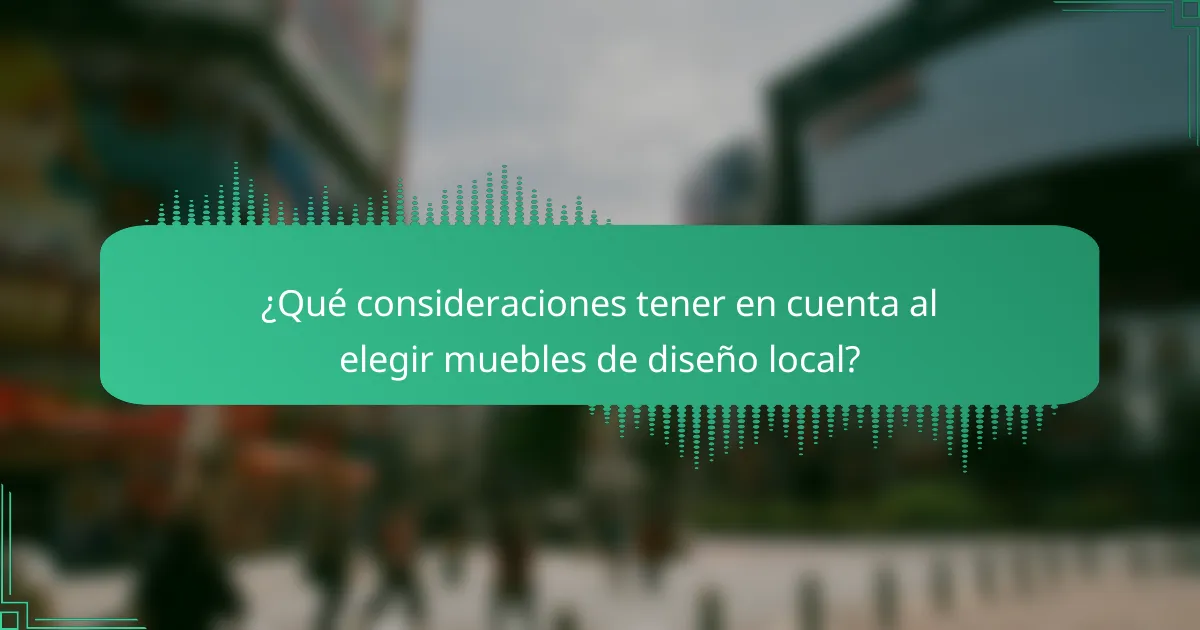 ¿Qué consideraciones tener en cuenta al elegir muebles de diseño local?