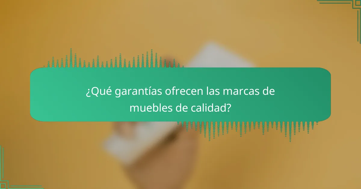 ¿Qué garantías ofrecen las marcas de muebles de calidad?