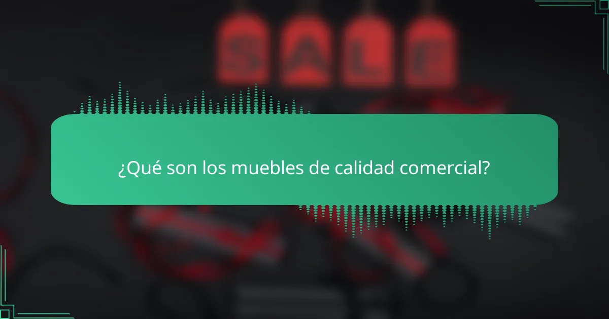 ¿Qué son los muebles de calidad comercial?
