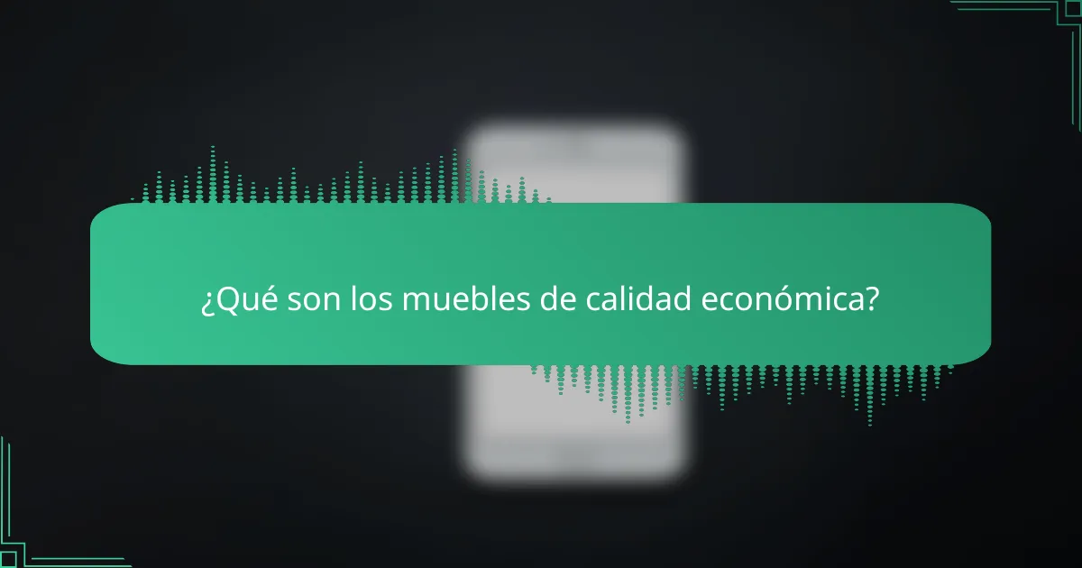 ¿Qué son los muebles de calidad económica?
