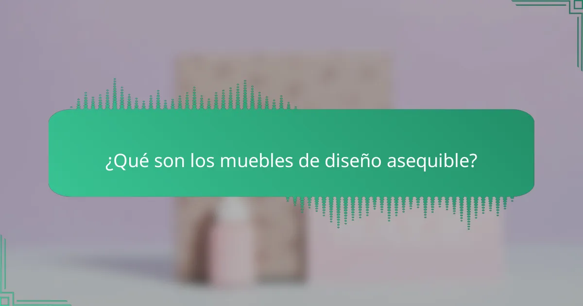 ¿Qué son los muebles de diseño asequible?