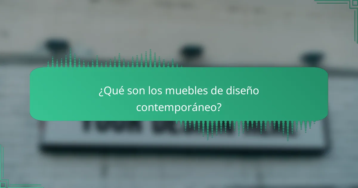 ¿Qué son los muebles de diseño contemporáneo?