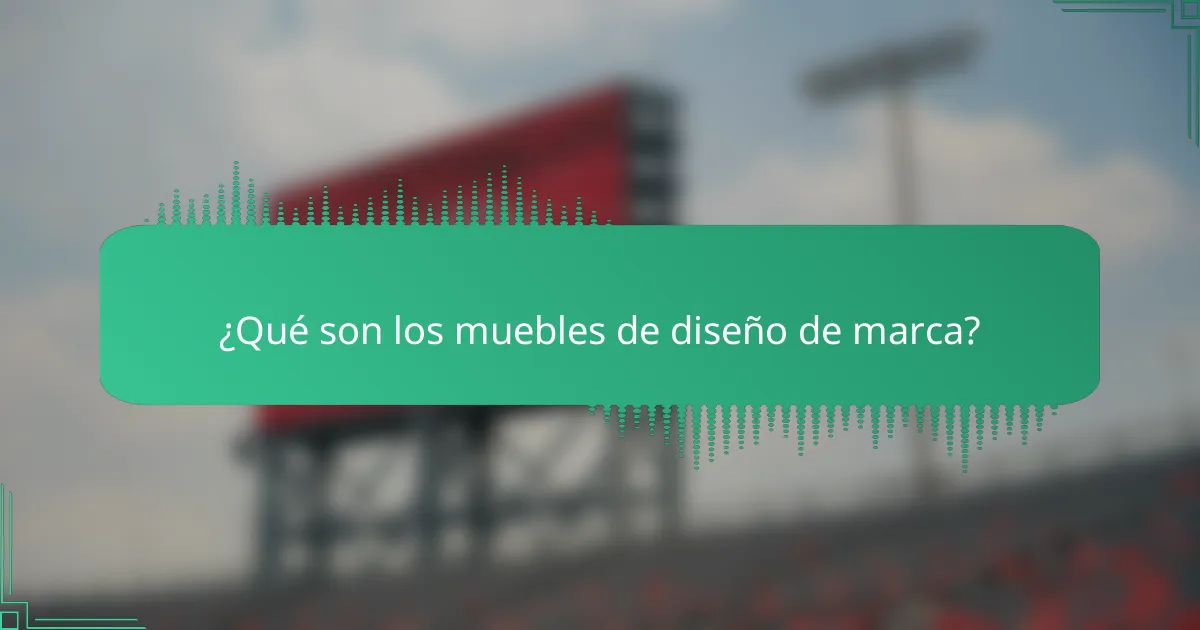 ¿Qué son los muebles de diseño de marca?