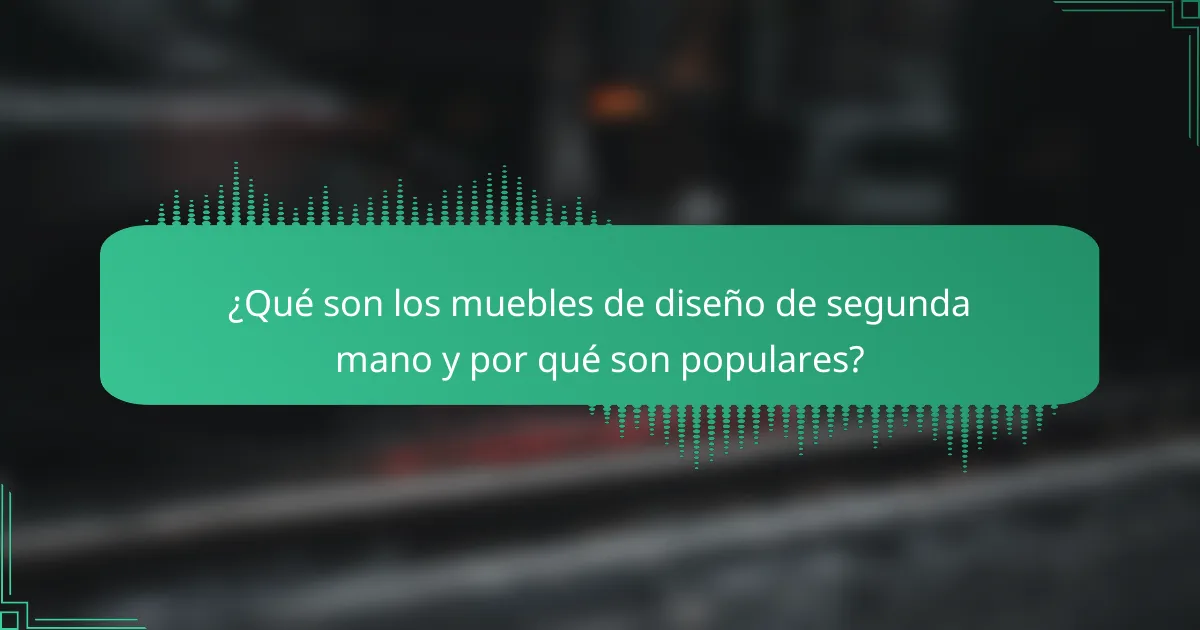¿Qué son los muebles de diseño de segunda mano y por qué son populares?