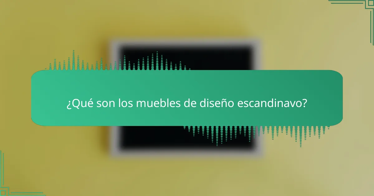 ¿Qué son los muebles de diseño escandinavo?